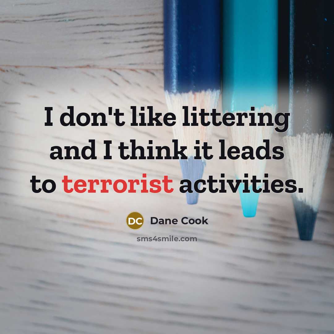 “I don't like littering and I think it leads to…” quote by Dane Cook