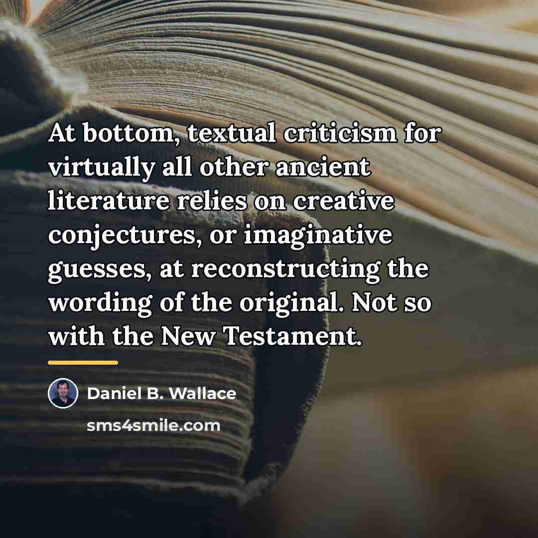 “At bottom, textual criticism for virtually all other ancient literature…” quote by Daniel B. Wallace