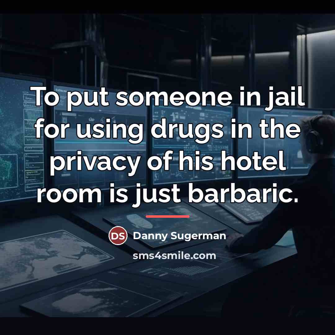 “To put someone in jail for using drugs in the…” quote by Danny Sugerman