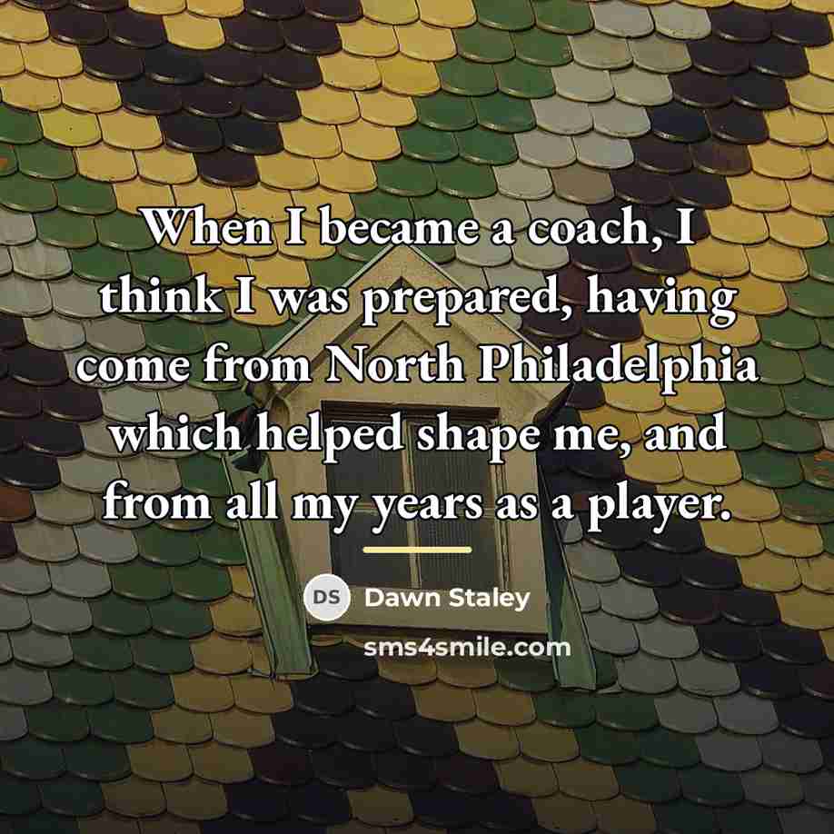 “When I became a coach, I think I was prepared,…” quote by Dawn Staley