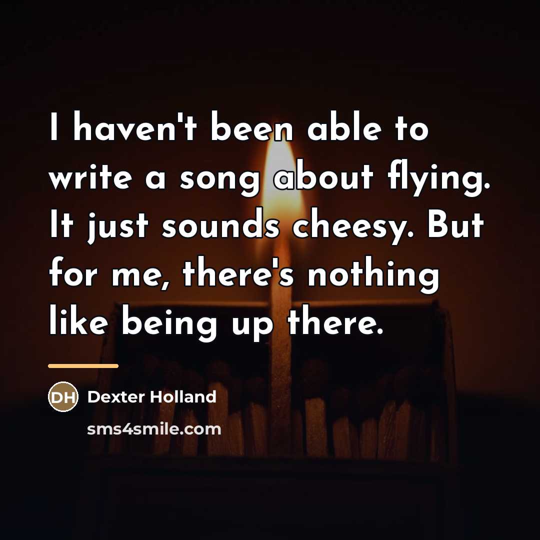 “I haven't been able to write a song about flying.…” quote by Dexter Holland