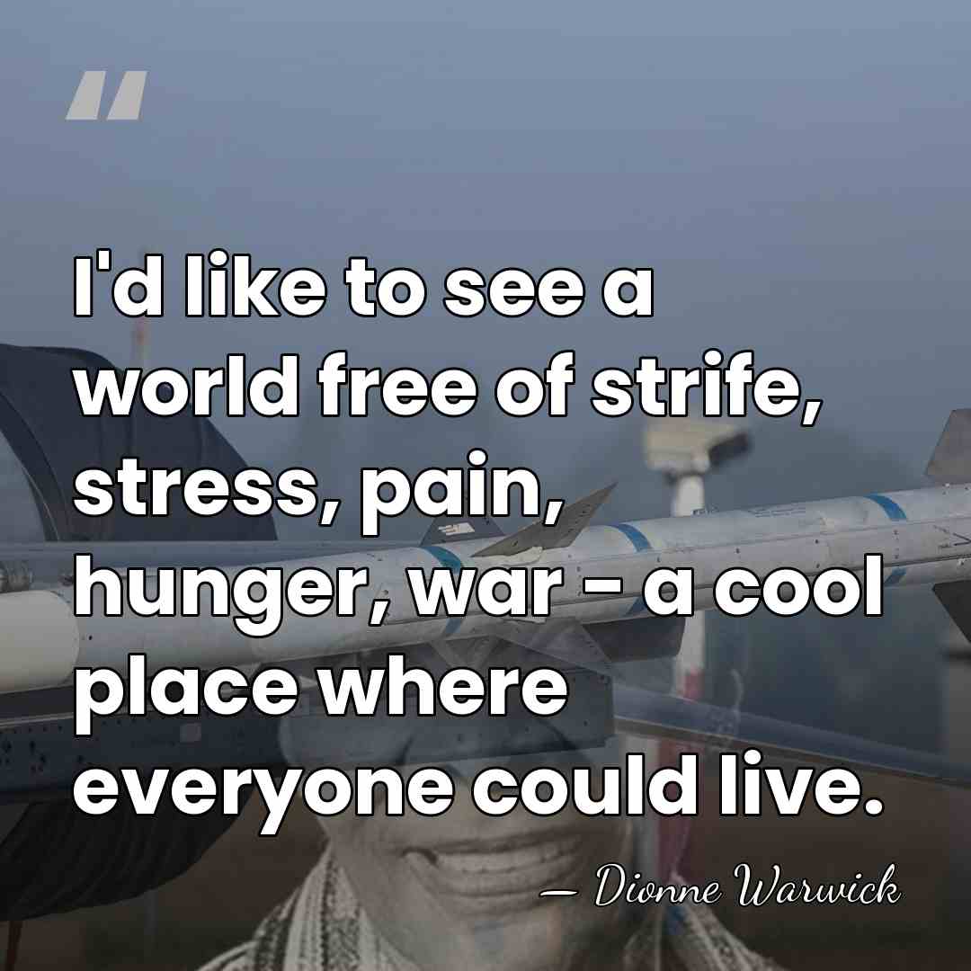I'd like to see a world free of strife, stress, pain, hunger,&hellip; - Dionne Warwick