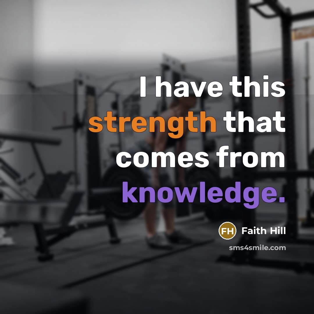 “I have this strength that comes from knowledge.” quote by Faith Hill