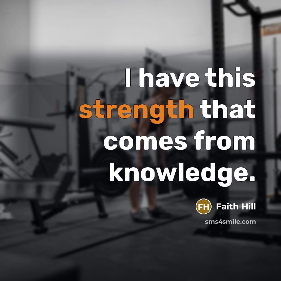“I have this strength that comes from knowledge.…” quote by Faith Hill