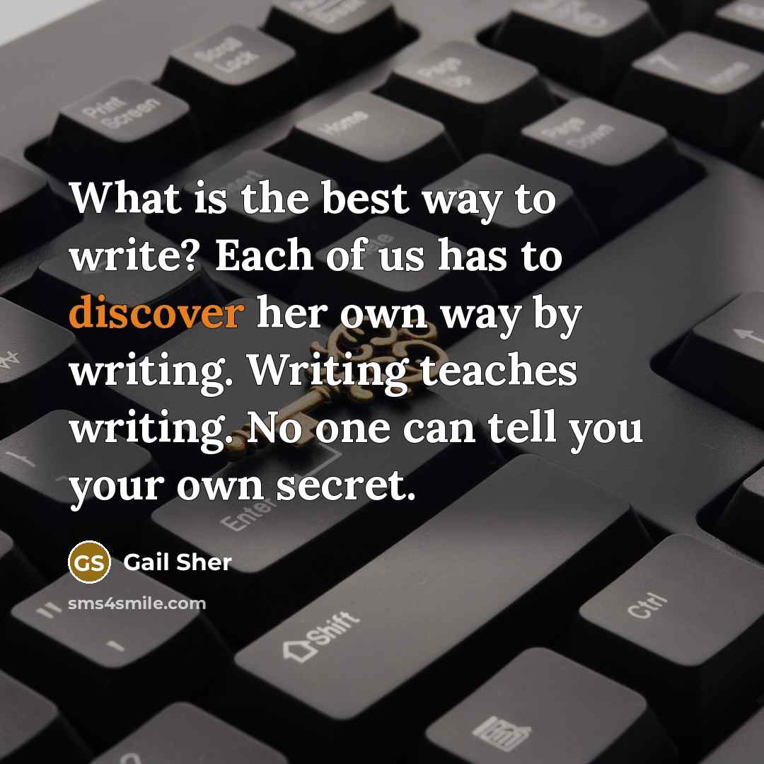 “What is the best way to write? Each of us…” quote by Gail Sher