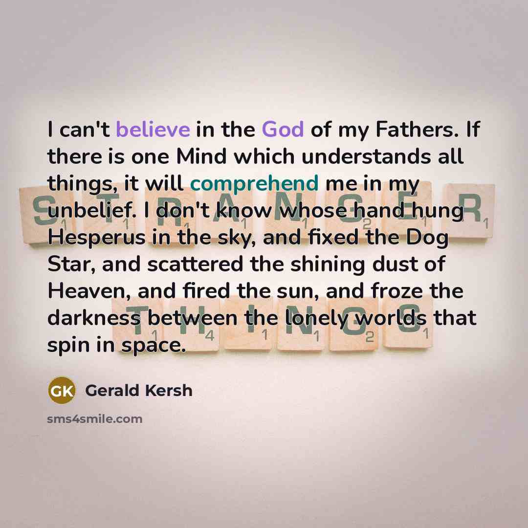 “I can't believe in the God of my Fathers. If…” quote by Gerald Kersh