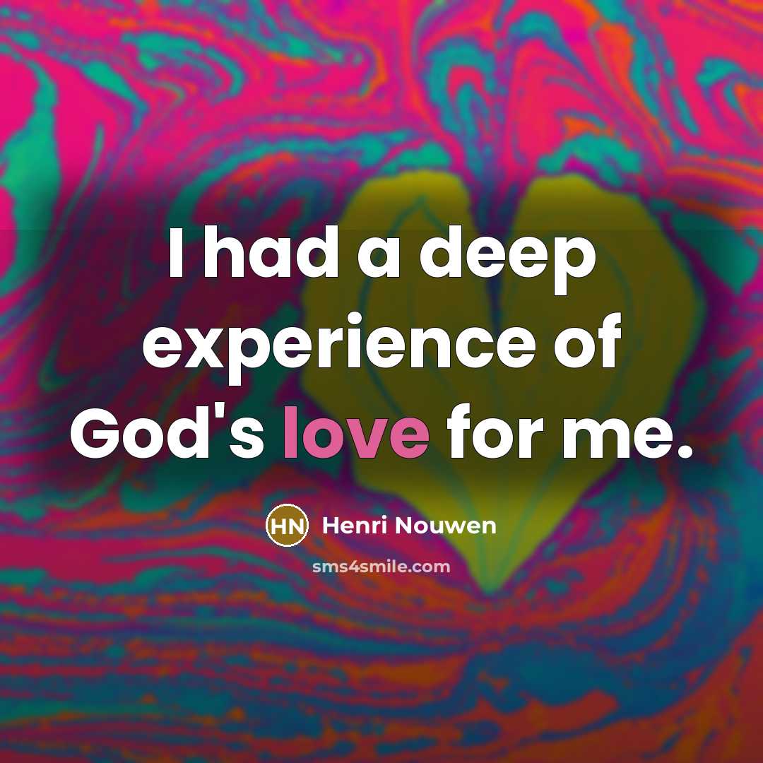 “I had a deep experience of God's love for me.” quote by Henri Nouwen