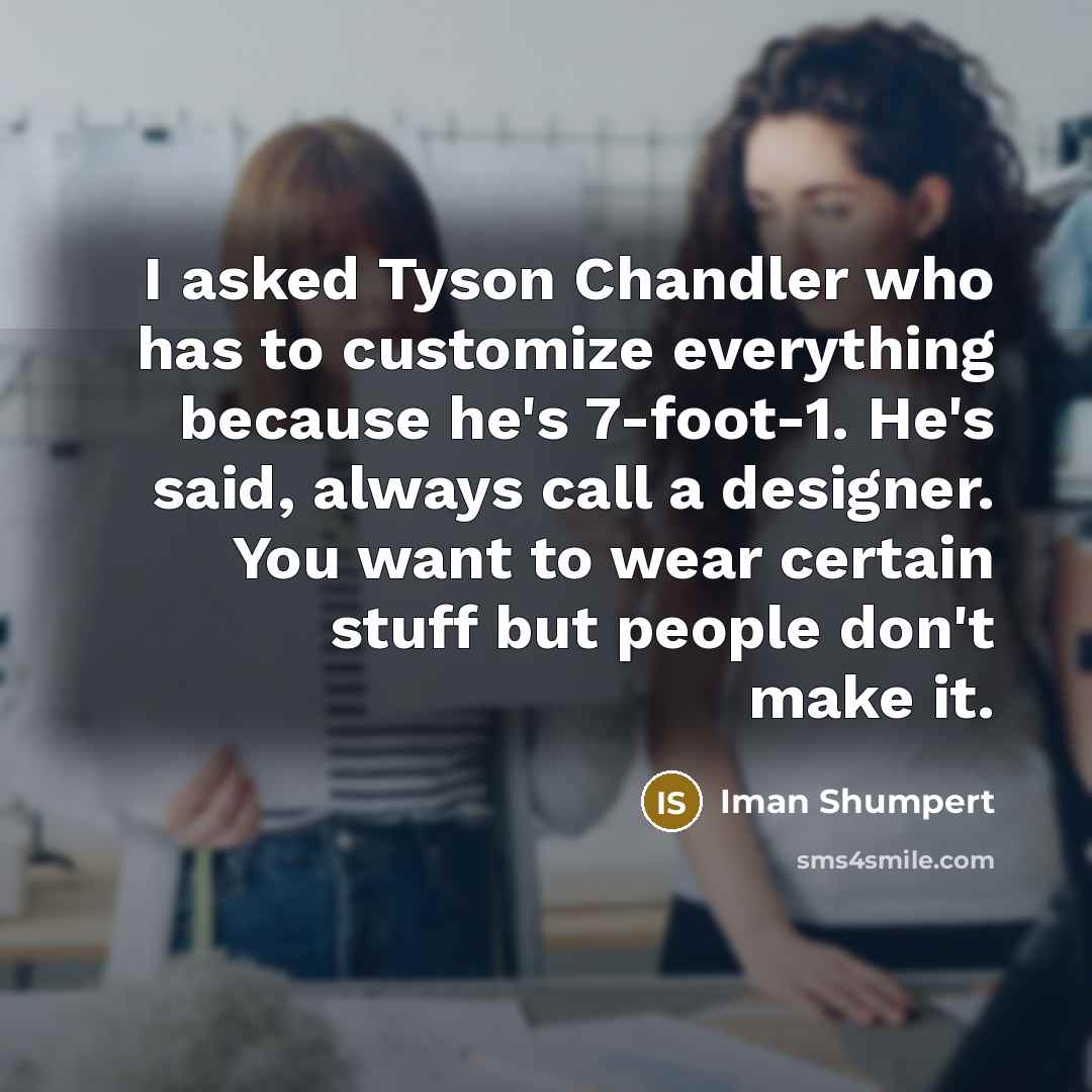 “I asked Tyson Chandler who has to customize everything because…” quote by Iman Shumpert