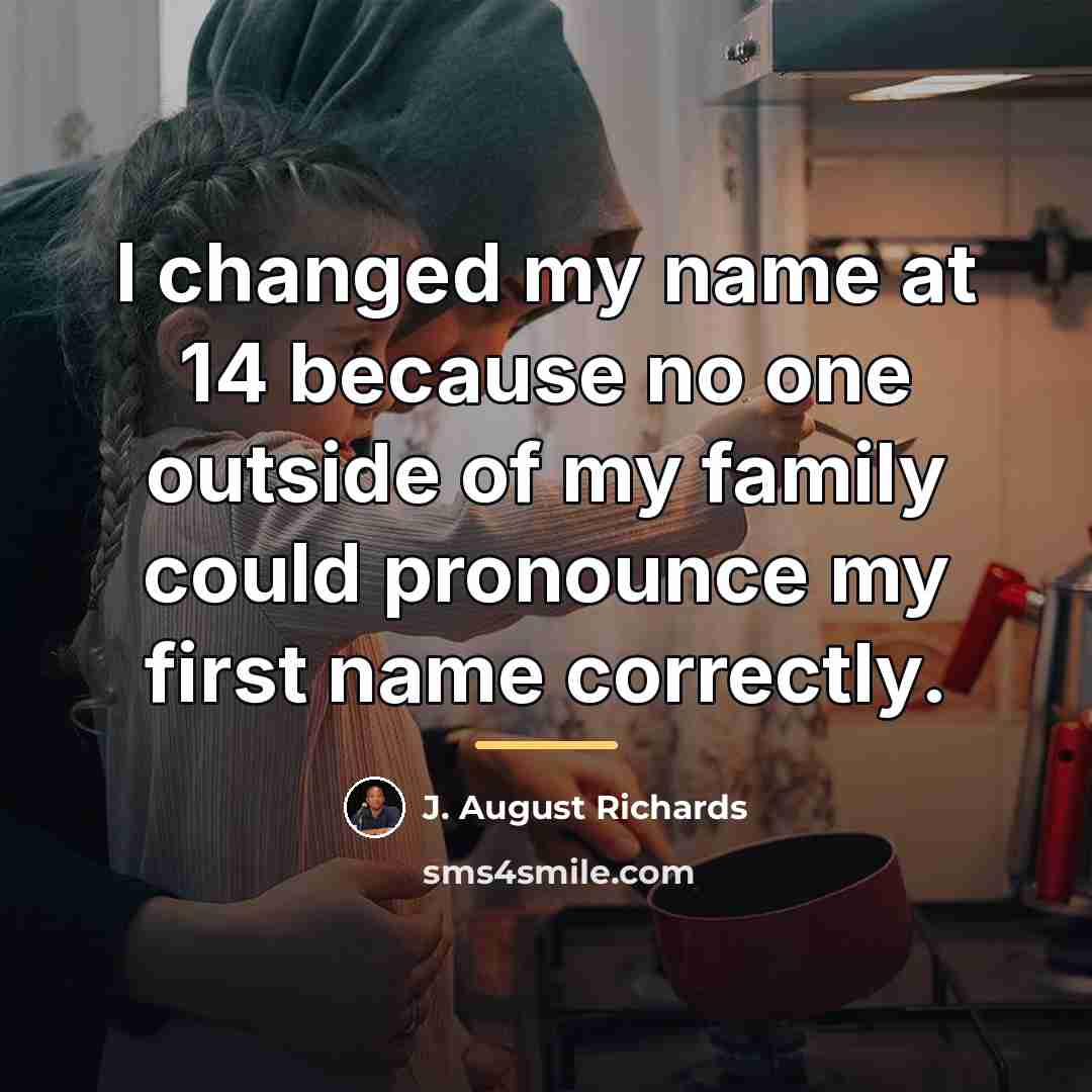 “I changed my name at 14 because no one outside…” quote by J. August Richards