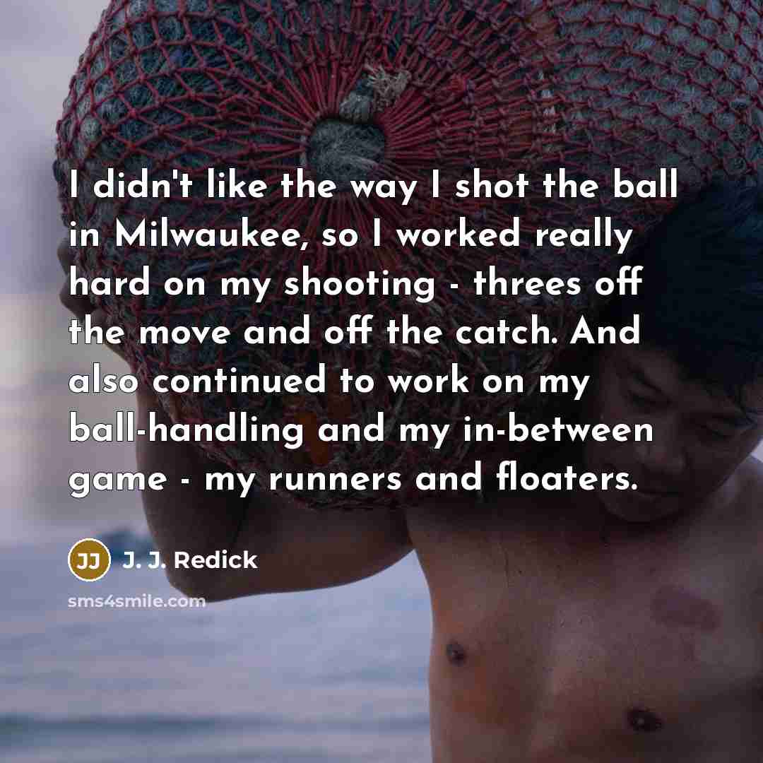 “I didn't like the way I shot the ball in…” quote by J. J. Redick
