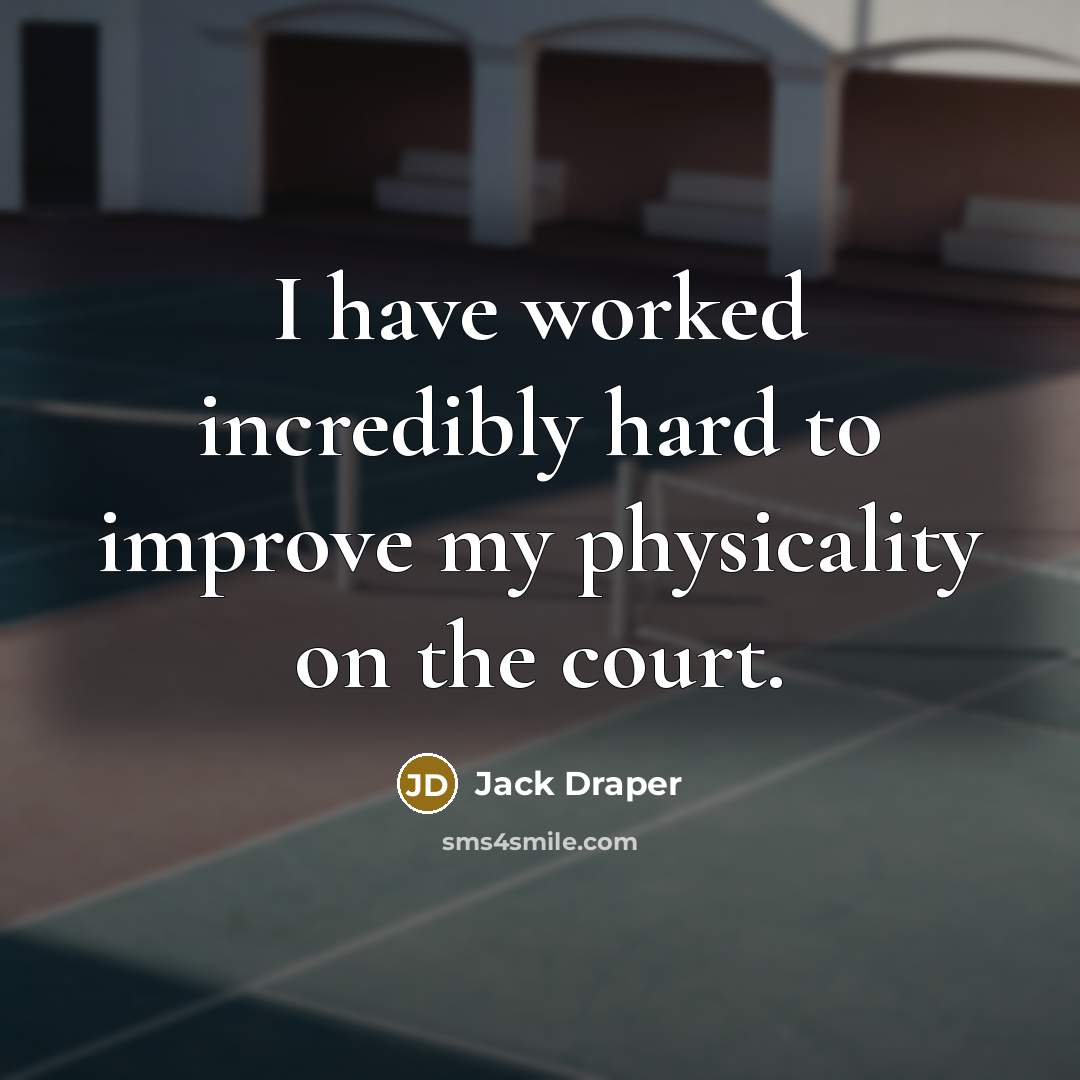“I have worked incredibly hard to improve my physicality on…” quote by Jack Draper