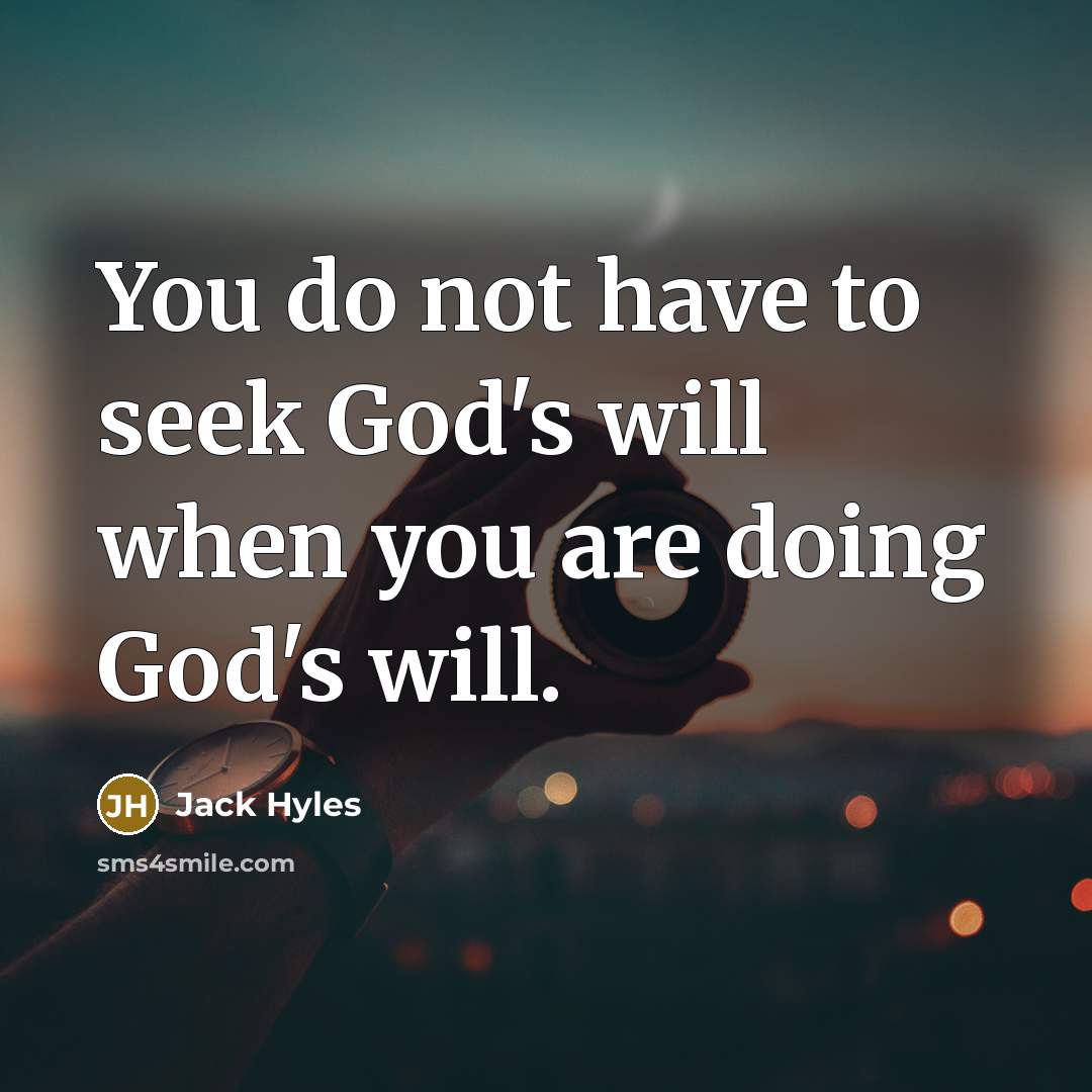“You do not have to seek God's will when you are doing God's will.” quote by Jack Hyles