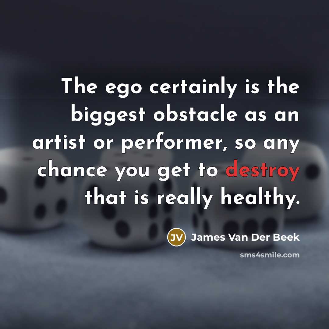 “The ego certainly is the biggest obstacle as an artist…” quote by James Van Der Beek