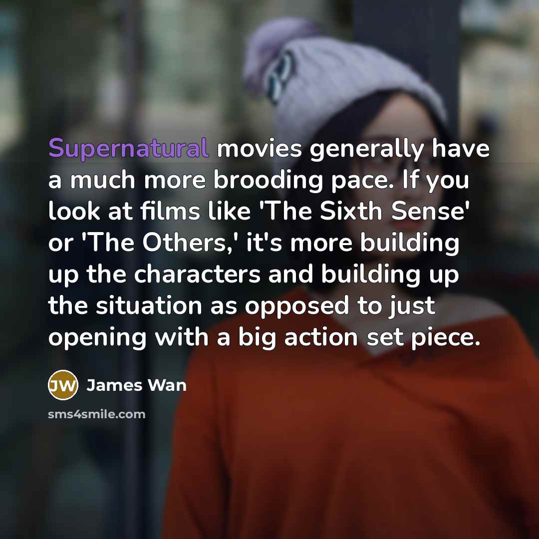 “Supernatural movies generally have a much more brooding pace. If…” quote by James Wan