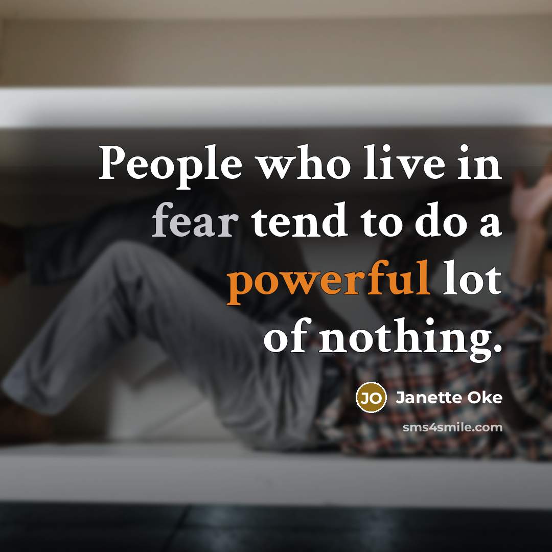 “People who live in fear tend to do a powerful…” quote by Janette Oke