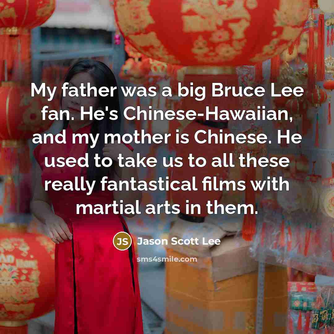 “My father was a big Bruce Lee fan. He's Chinese-Hawaiian,…” quote by Jason Scott Lee