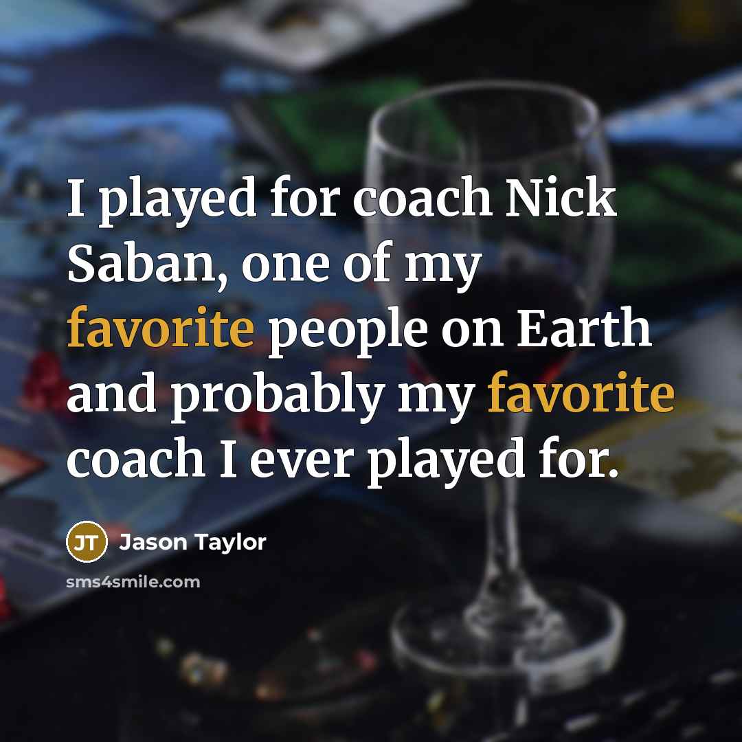 “I played for coach Nick Saban, one of my favorite…” quote by Jason Taylor