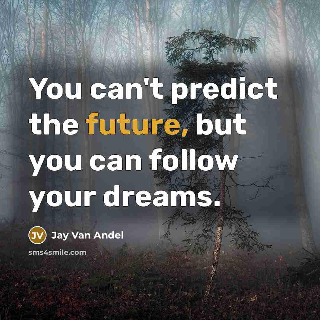 “You can't predict the future, but you can follow your…” quote by Jay Van Andel