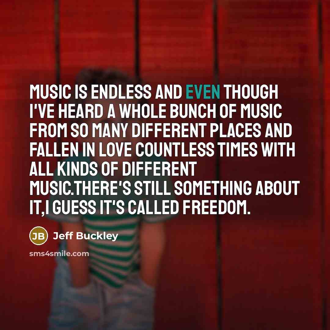 “Music is endless and even though I've heard a whole…” quote by Jeff Buckley