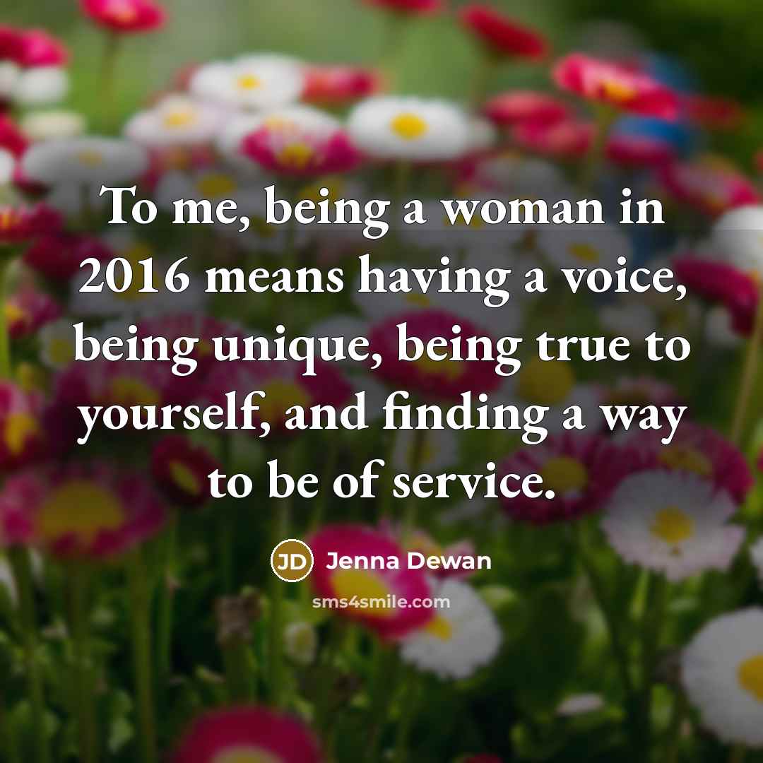 “To me, being a woman in 2016 means having a…” quote by Jenna Dewan