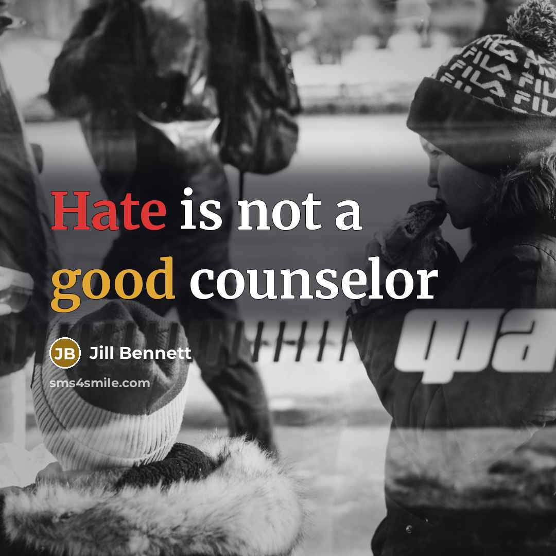 “Hate is not a good counselor” quote by Jill Bennett