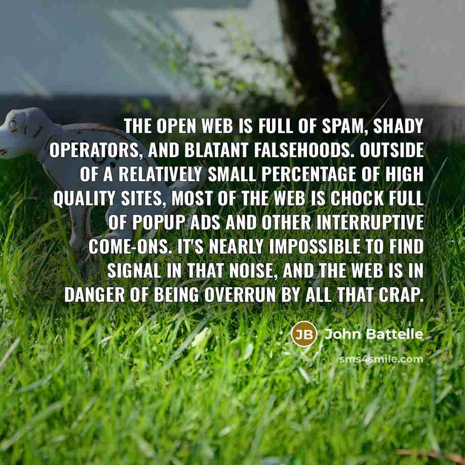 “The open web is full of spam, shady operators, and…” quote by John Battelle
