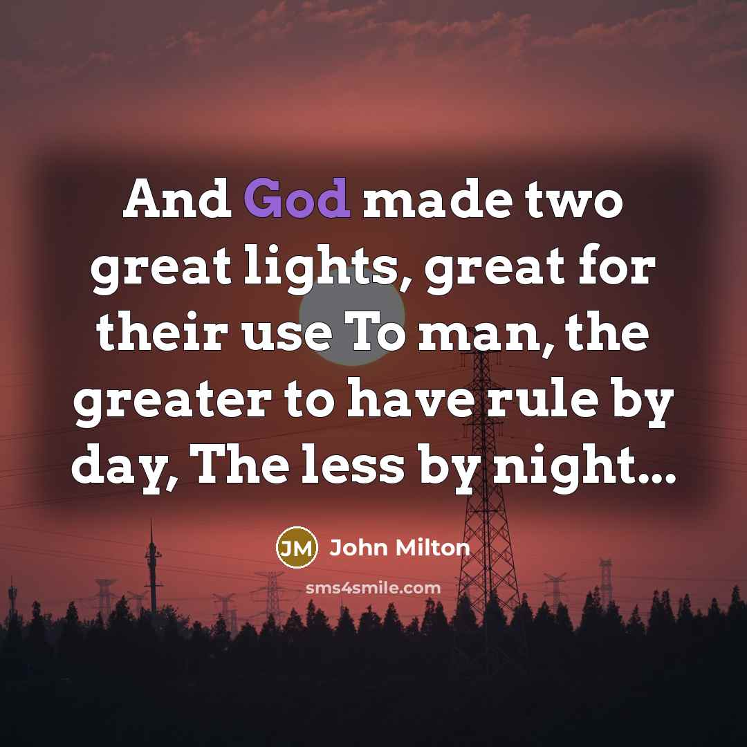 “And God made two great lights, great for their use…” quote by John Milton