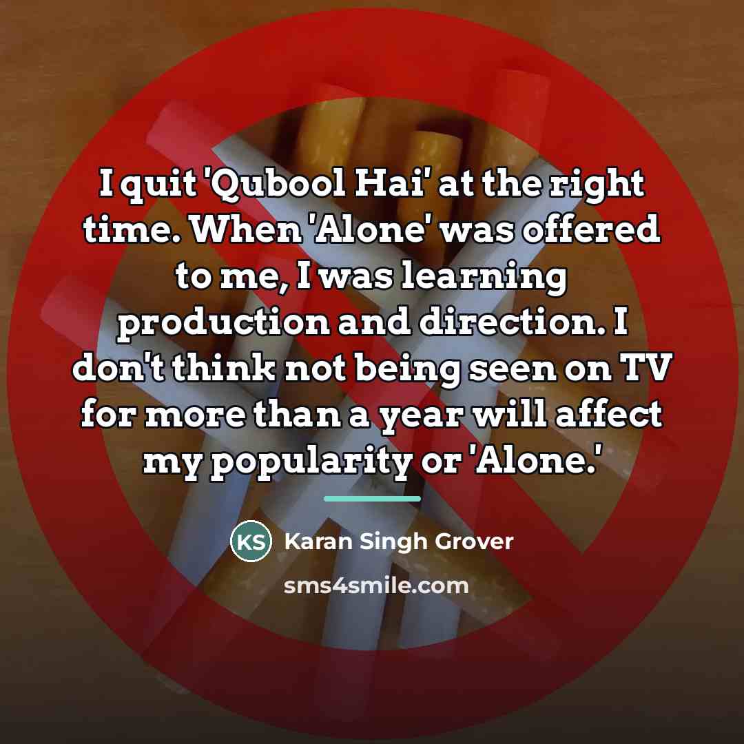 “I quit 'Qubool Hai' at the right time. When 'Alone'…” quote by Karan Singh Grover