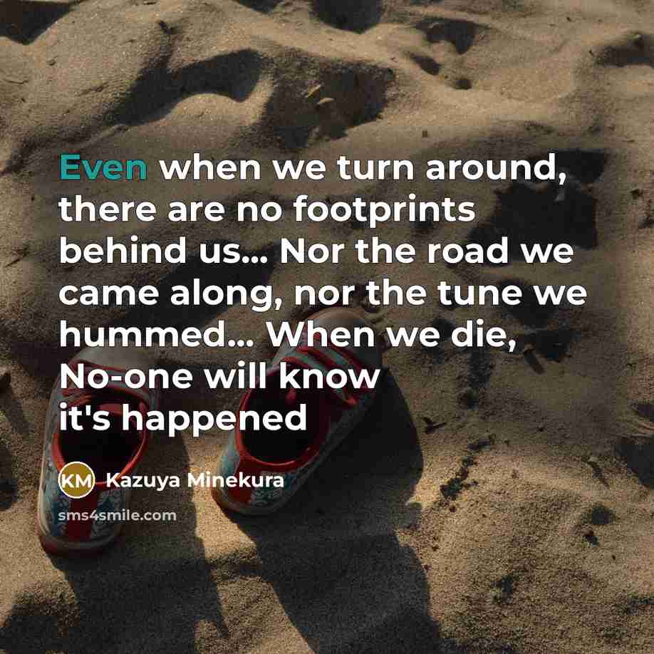“Even when we turn around, there are no footprints behind…” quote by Kazuya Minekura