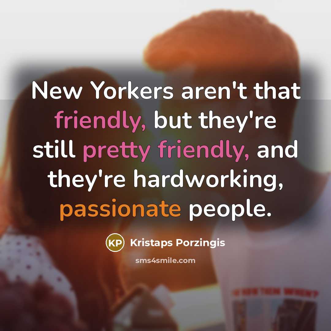“New Yorkers aren't that friendly, but they're still pretty friendly,…” quote by Kristaps Porzingis
