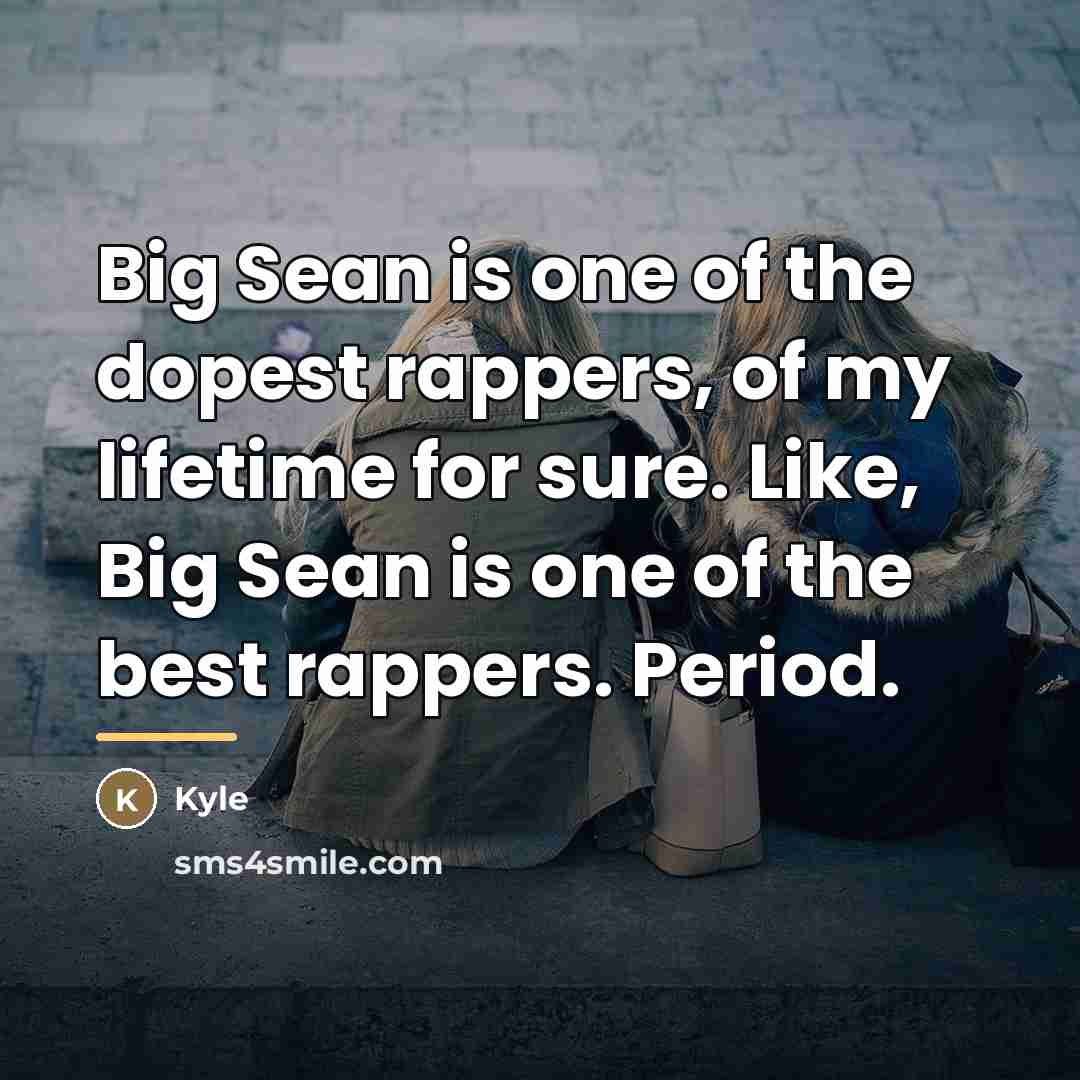 “Big Sean is one of the dopest rappers, of my…” quote by Kyle