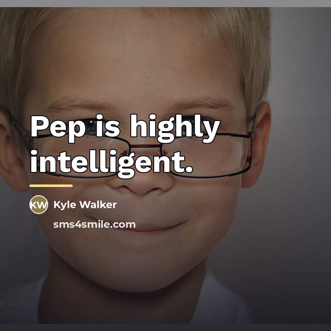 “Pep is highly intelligent.…” quote by Kyle Walker