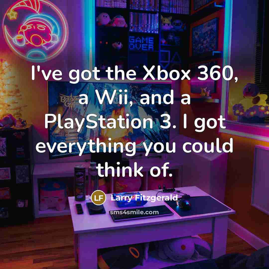 “I've got the Xbox 360, a Wii, and a PlayStation…” quote by Larry Fitzgerald