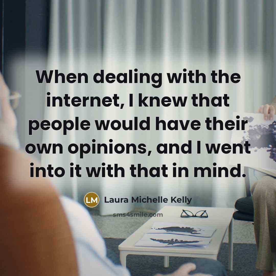 “When dealing with the internet, I knew that people would…” quote by Laura Michelle Kelly