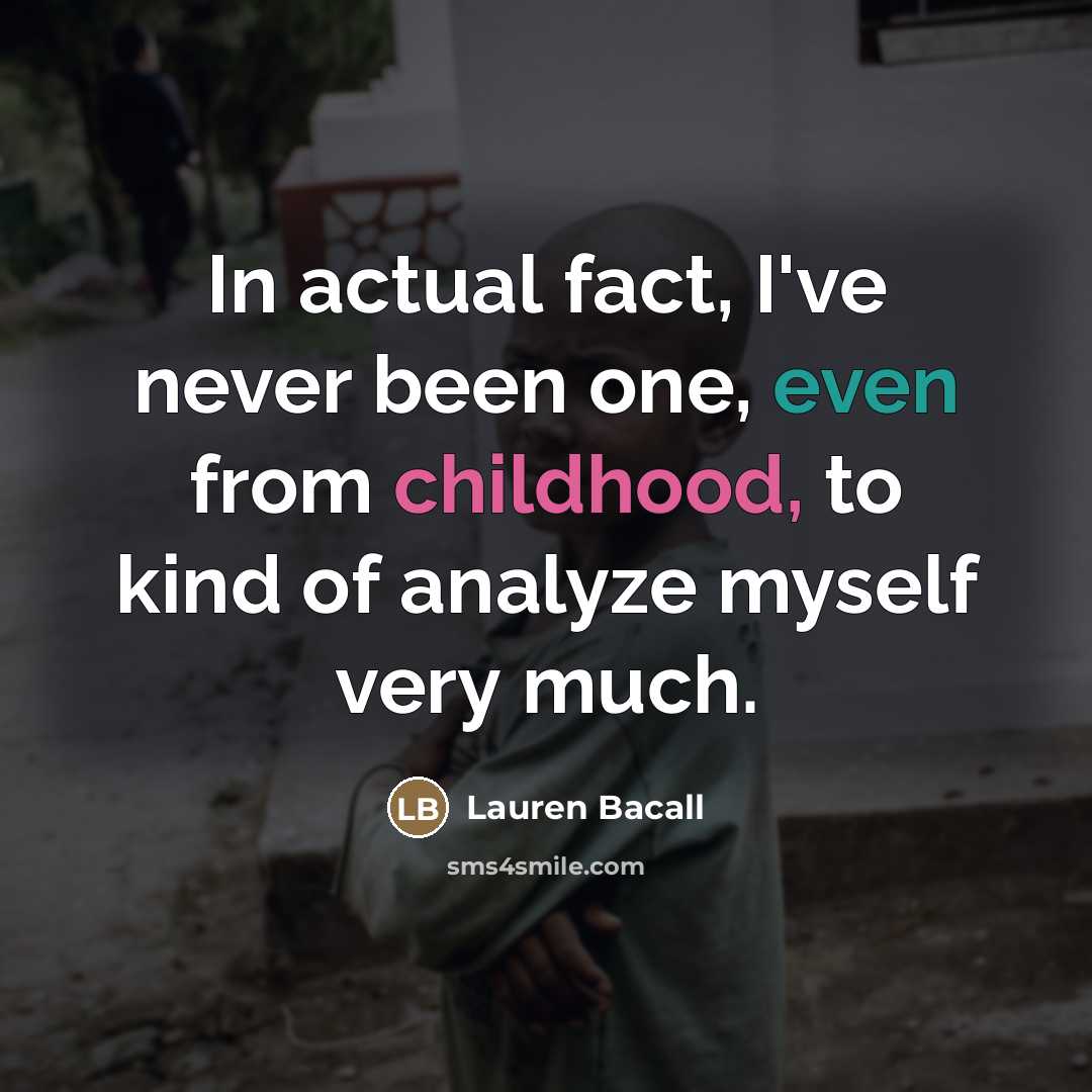 “In actual fact, I've never been one, even from childhood,…” quote by Lauren Bacall
