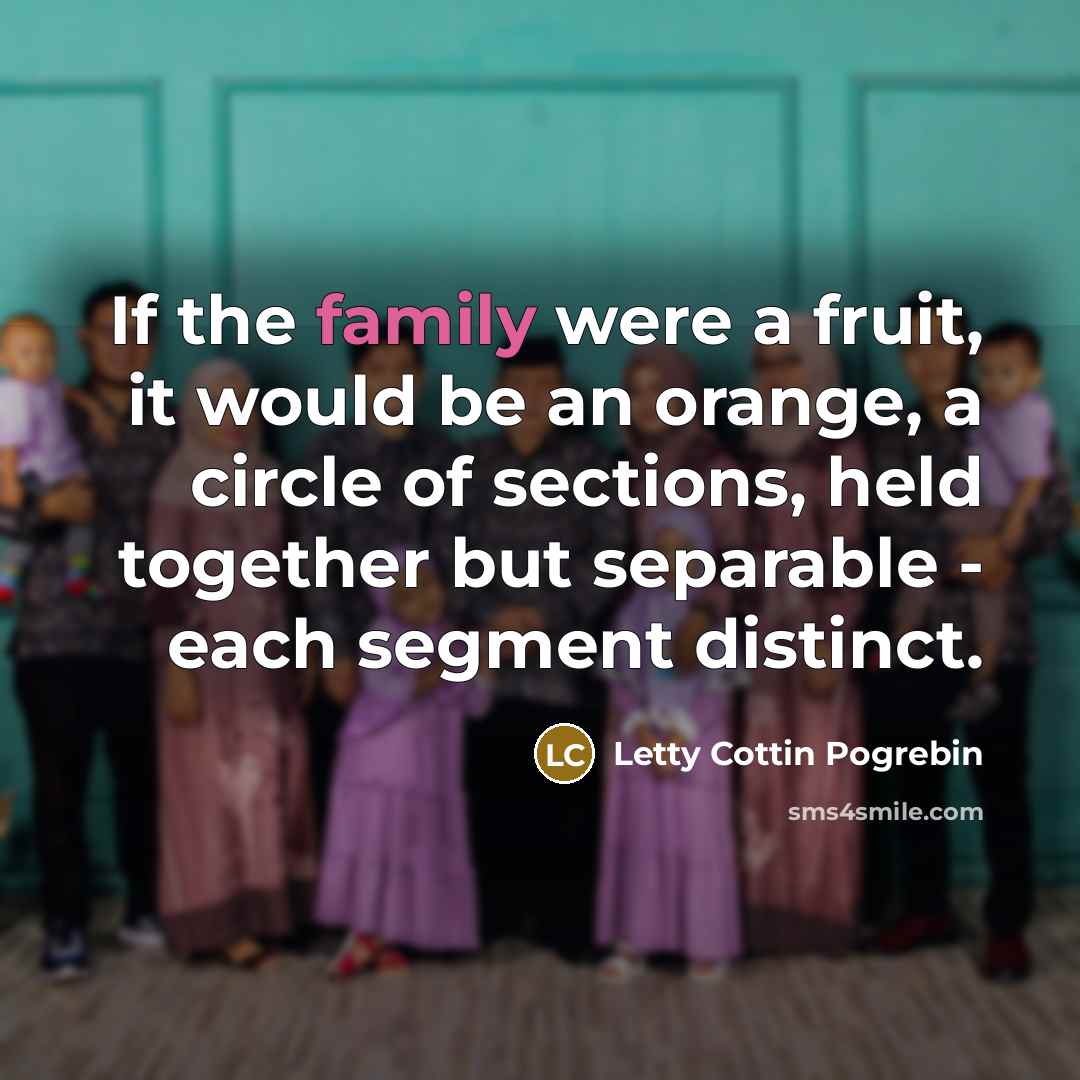 “If the family were a fruit, it would be an…” quote by Letty Cottin Pogrebin