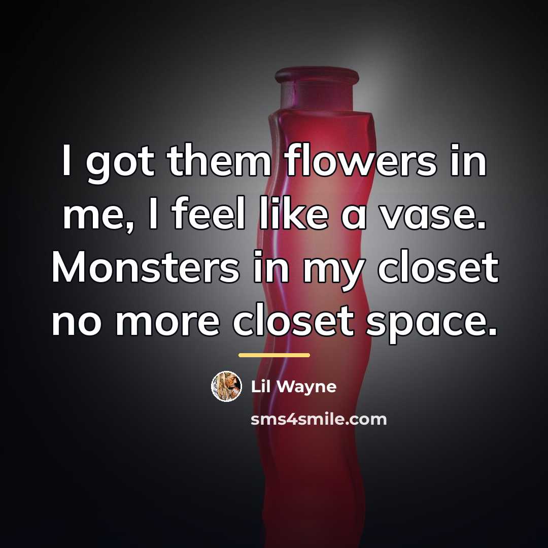 “I got them flowers in me, I feel like a…” quote by Lil Wayne