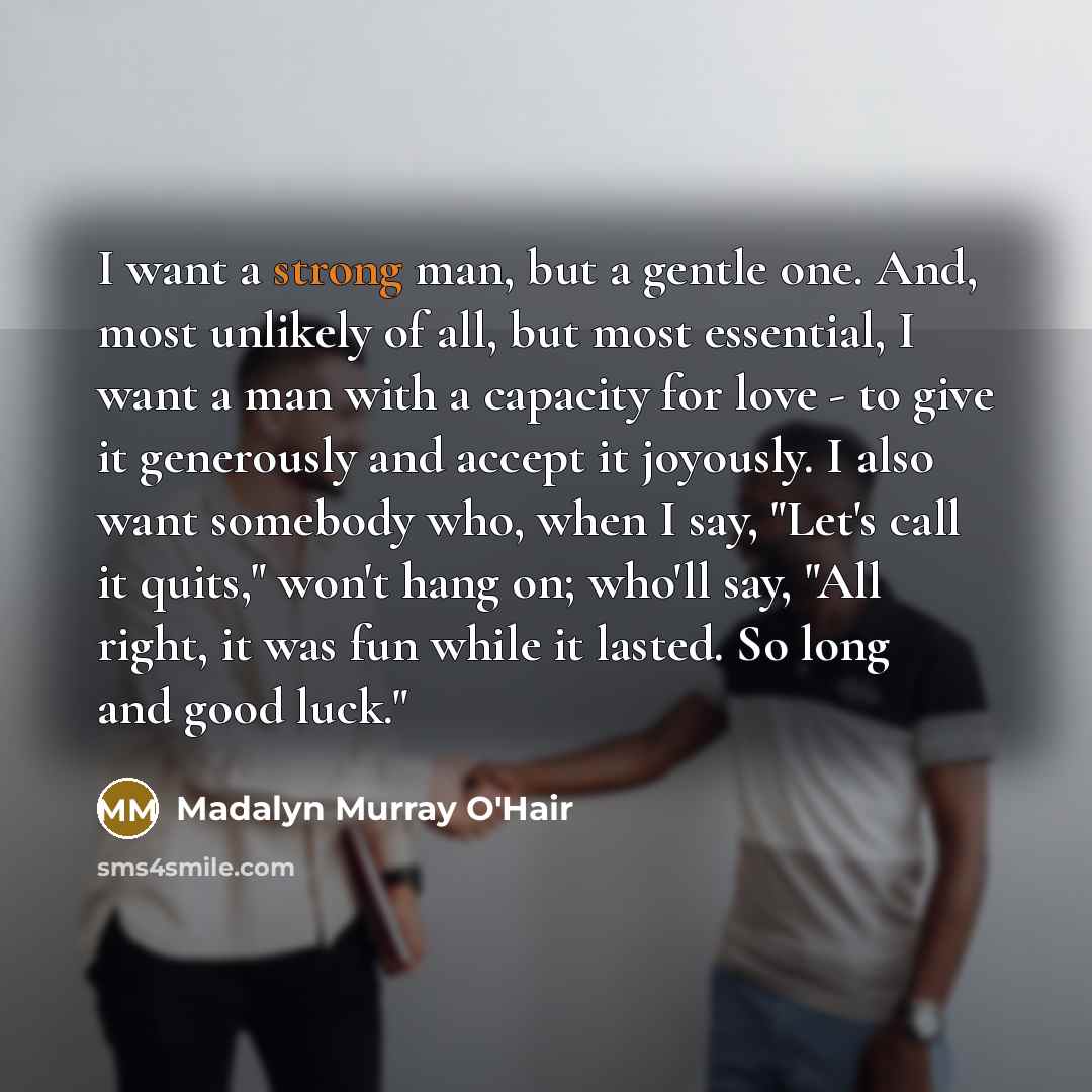 “I want a strong man, but a gentle one. And,…” quote by Madalyn Murray O'Hair