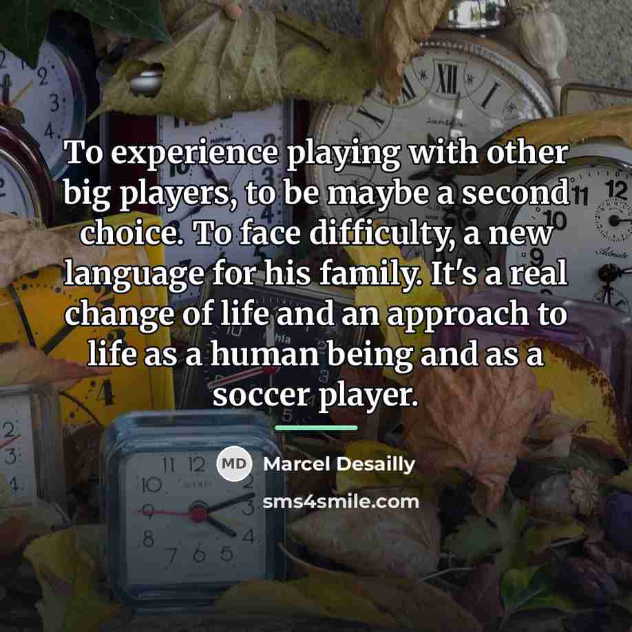“To experience playing with other big players, to be maybe…” quote by Marcel Desailly
