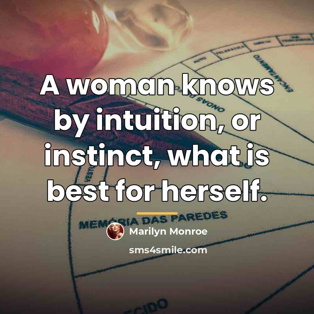 “A woman knows by intuition, or instinct, what is best…” quote by Marilyn Monroe