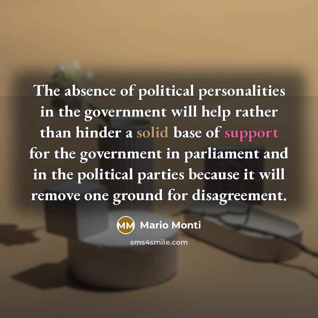 “The absence of political personalities in the government will help…” quote by Mario Monti
