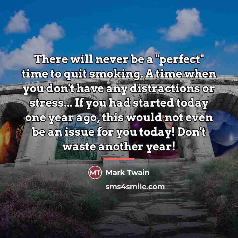 “There will never be a "perfect" time to quit smoking.…” quote by Mark Twain