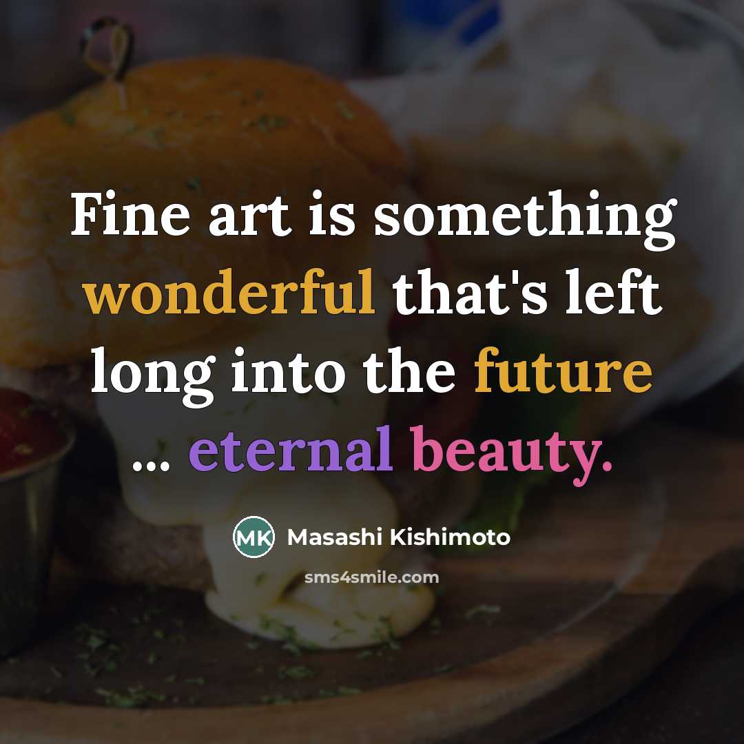 “Fine art is something wonderful that's left long into the…” quote by Masashi Kishimoto