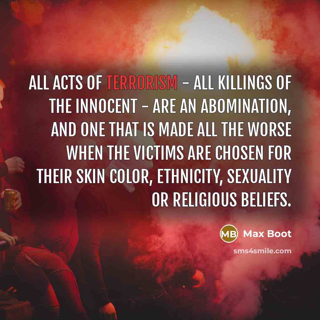 “All acts of terrorism - all killings of the innocent…” quote by Max Boot