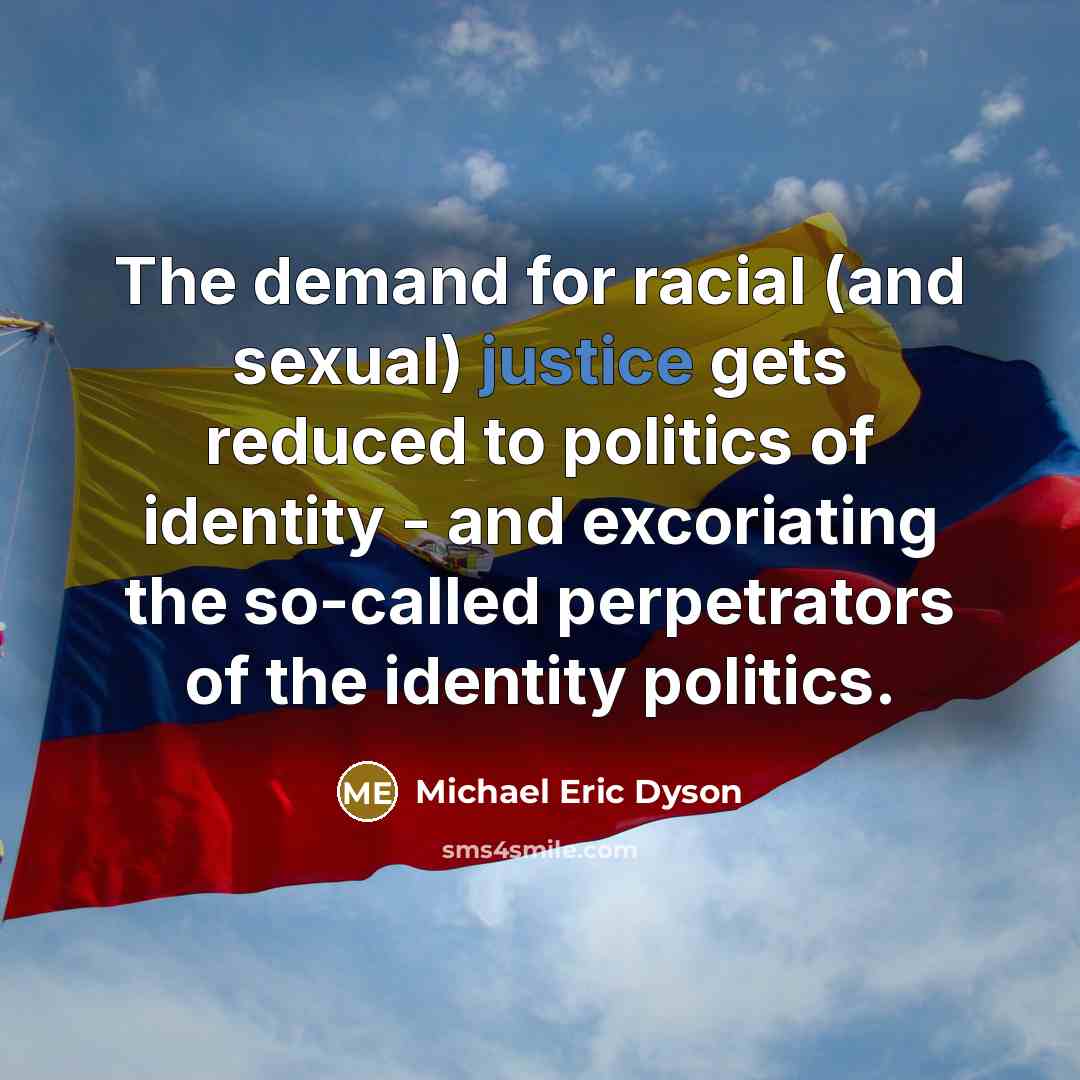 “The demand for racial (and sexual) justice gets reduced to…” quote by Michael Eric Dyson