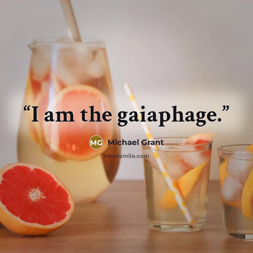 “I am the gaiaphage.” quote by Michael Grant