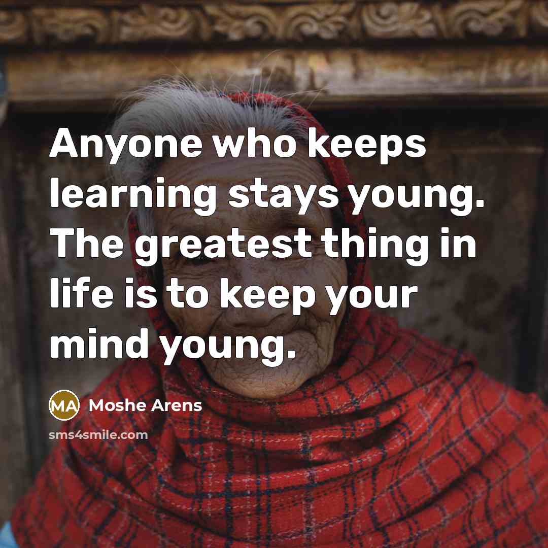 “Anyone who keeps learning stays young. The greatest thing in…” quote by Moshe Arens