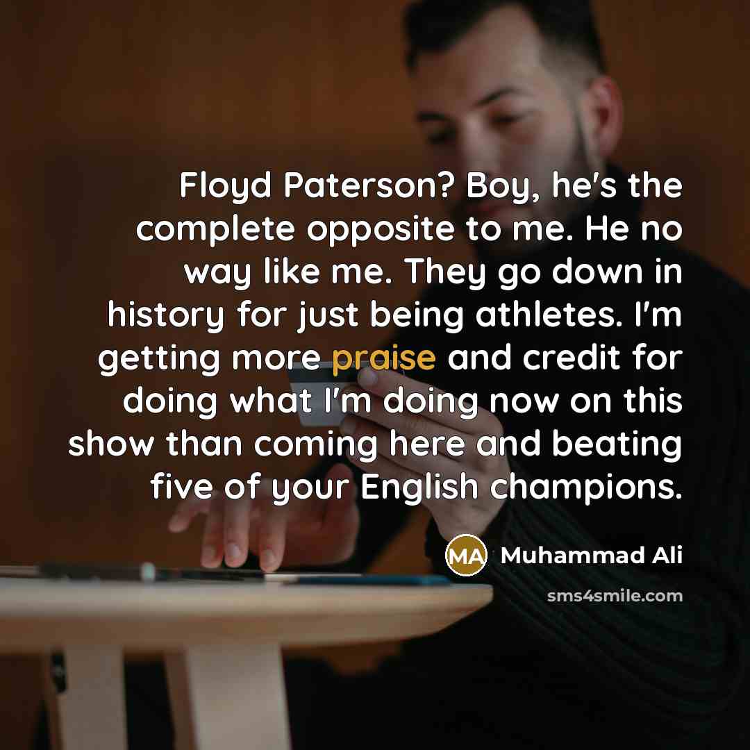 “Floyd Paterson? Boy, he's the complete opposite to me. He…” quote by Muhammad Ali