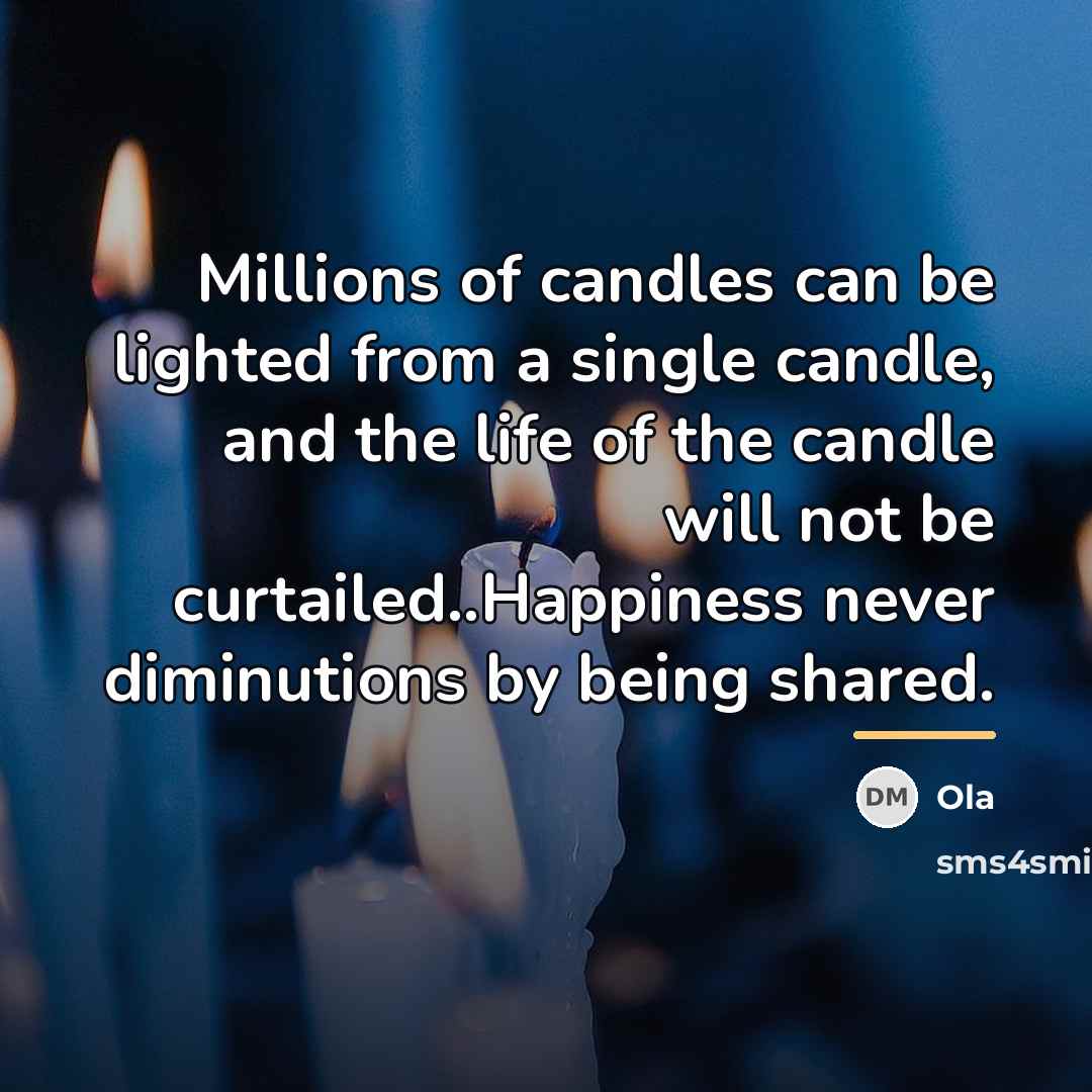 “Millions of candles can be lighted from a single candle,…” quote by Ola