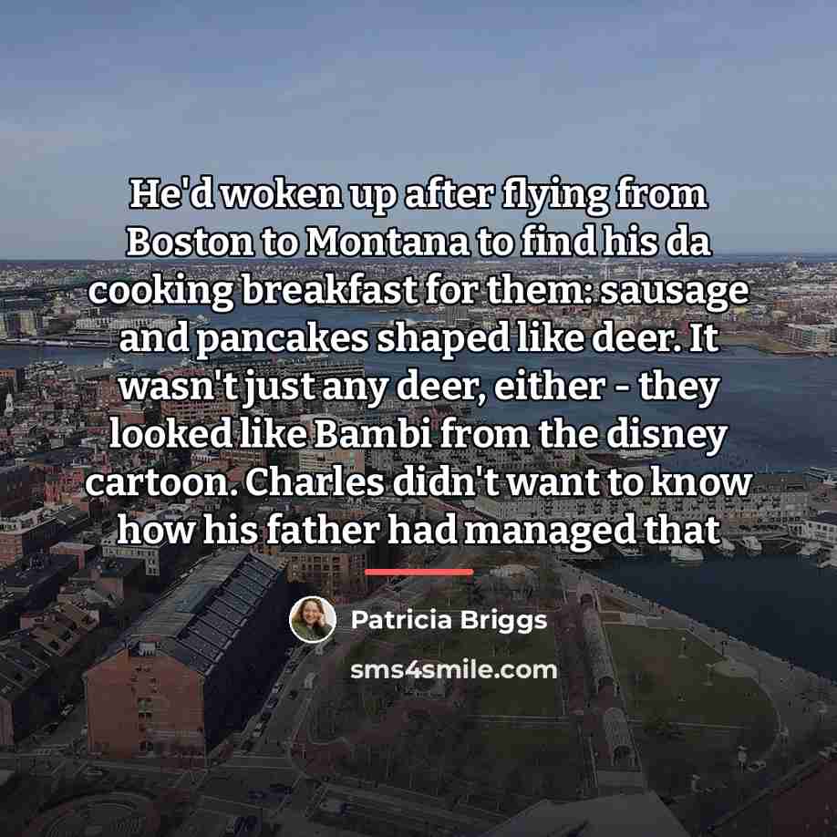 “He'd woken up after flying from Boston to Montana to…” quote by Patricia Briggs